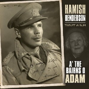 Hamish Henderson - A' The Bairns O' Adam; Hamish Henderson Tribute Album