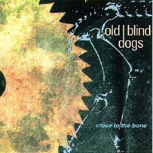 Old Blind Dogs - Close to the Bone