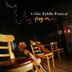Celtic Fiddle Festival - Play On...