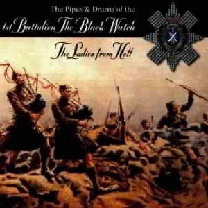 The Pipes and Drums of The Black Watch - The Pipes and Drums 1st Battalion The Black Watch - The Ladies from Hell