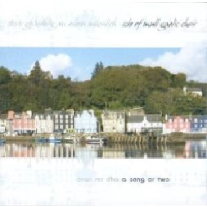 Isle of Mull Gaelic Choir - Oran no dha - a song or two