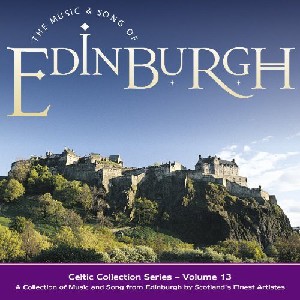 Celtic Collections - Celtic Collections vol 13 - The Music and Song Of Edinburgh