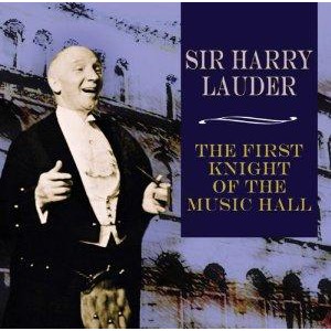 Harry Lauder - First Knight of the Music Hall