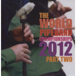 Various Pipe Bands - World Pipe Band Championships 2012 - Vol 2