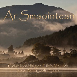 Isle of Mull Gaelic Choir - Ar Smaointean (Our Thoughts)