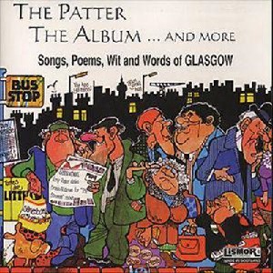 Various Artists - The Patter the Album... and More: Songs Poems Wit and Words of Glasgow Various Artists - The Patter the Album... and More: Songs Poems Wit and Words of Glasgow