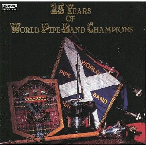 Various Artists - 25 Years of World Pipe Band Champions