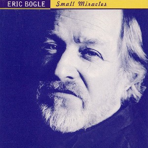 Eric Bogle - Small Miracles Eric Bogle - Small Miracles