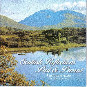 Various Artists - Scottish Reflections Past and Present Various Artists - Scottish Reflections Past and Present