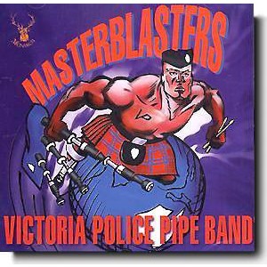 Victoria Police Pipe Band - Masterblasters Victoria Police Pipe Band - Masterblasters