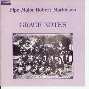 Pipe Major Robert Mathieson - Grace Notes Pipe Major Robert Mathieson - Grace Notes