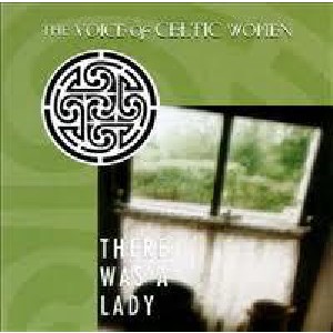 Various Artists - There Was a Lady: The Voice of Celtic Women Various Artists - There Was a Lady: The Voice of Celtic Women