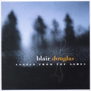 Blair Douglas - Angels from the Ashes