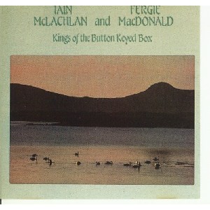 Ian McLachlan & Fergie MacDonald - Kings of the Button Keyed Box Ian McLachlan & Fergie MacDonald - Kings of the Button Keyed Box