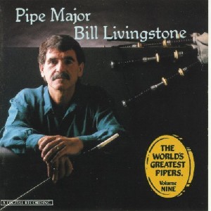 Pipe Major Bill Livingstone - The World's Greatest Pipers Volume 9
