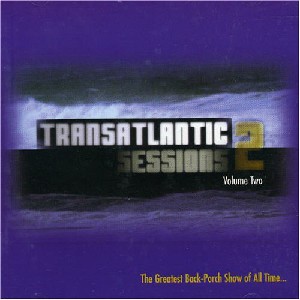 Transatlantic Sessions - The Original Transatlantic Sessions 2: Volume Two Transatlantic Sessions - The Original Transatlantic Sessions 2: Volume Two