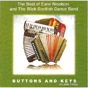 Eann Nicolson And The Wick Scottish Dance Band - Buttons and Keys Volume 3 Eann Nicolson And The Wick Scottish Dance Band - Buttons and Keys Volume 3