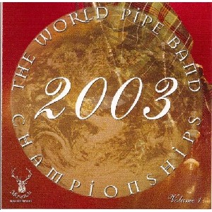 Various Pipe Bands - World Pipe Band Championships 2003 - Vol 1 Various Pipe Bands - World Pipe Band Championships 2003 - Vol 1