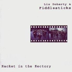 Liz Doherty & Fiddlesticks - Racket In The Rectory Liz Doherty & Fiddlesticks - Racket In The Rectory