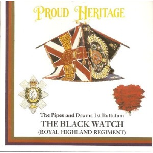 The Pipes and Drums of The Black Watch - The Pipes and Drums 1st Battalion The Black Watch - Proud Heritage