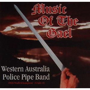 Western Australia Police Pipe Band - Music Of The Gael Western Australia Police Pipe Band - Music Of The Gael