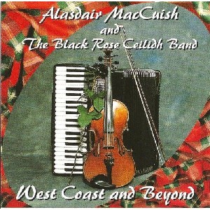 Alasdair MacCuish & The Black Rose Ceilidh Band - West Coast and Beyond