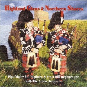 Pipe Major Bill Hepburn & Pipe Bill Hepburn Jnr. with the Acorn Orchestra - Highland Glens & Northern Shores