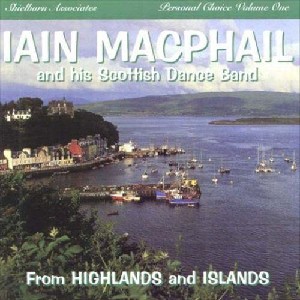 Iain MacPhail & his Scottish Dance Band - From Highlands and Islands