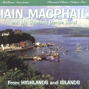 Iain MacPhail & his Scottish Dance Band - From Highlands and Islands Iain MacPhail & his Scottish Dance Band - From Highlands and Islands
