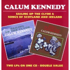 Calum Kennedy - Sailing Up the Clyde/Songs of Scotland & Ireland