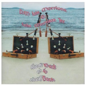 Pipe Major Iain Morrison & Iain Morrison Junior - Back to Back Pipe Major Iain Morrison & Iain Morrison Junior - Back to Back