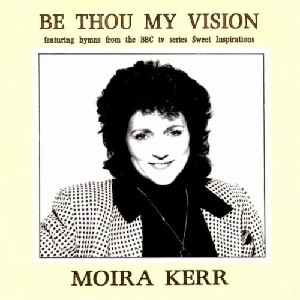 Moira Kerr - Be Thou My Vision Moira Kerr - Be Thou My Vision