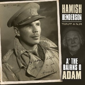 Hamish Henderson - A' The Bairns O' Adam; Hamish Henderson Tribute Album Hamish Henderson - A' The Bairns O' Adam; Hamish Henderson Tribute Album