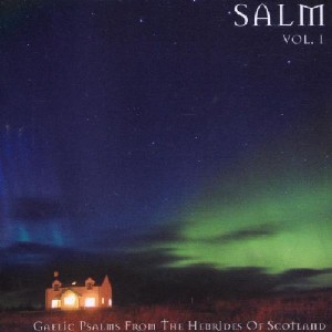Hebridean Choir - Salm Volume 1: Gaelic Psalms from the Hebrides of Scotland