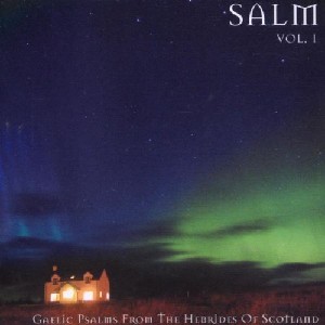 Hebridean Choir - Salm Volume 1: Gaelic Psalms from the Hebrides of Scotland Hebridean Choir - Salm Volume 1: Gaelic Psalms from the Hebrides of Scotland
