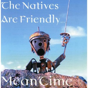 Meantime - The Natives Are Friendly... Meantime - The Natives Are Friendly...