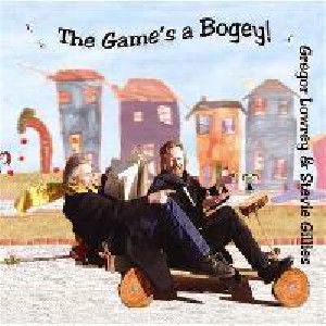 Gregory Lowerey & Stevie Gillies - The Game's a Bogey Gregory Lowerey & Stevie Gillies - The Game's a Bogey