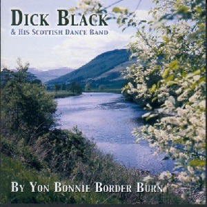 Dick Black and His Scottish Dance Band - By Yon Bonnie Border Burn Dick Black and His Scottish Dance Band - By Yon Bonnie Border Burn