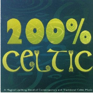 Various Artists - 200% Celtic: A magical uplifting blend of Celtic Music