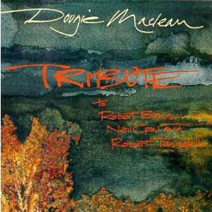 Dougie Maclean - Tribute to Robert Burns, Neil Gow & Robert Tannahill Dougie Maclean - Tribute to Robert Burns, Neil Gow & Robert Tannahill