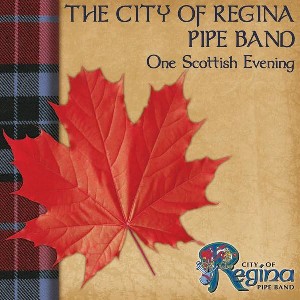 City of Regina Pipe Band - One Scottish Evening City of Regina Pipe Band - One Scottish Evening