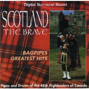 Forty-Eighth Highlanders - Scotland the Brave: Bagpipes Greatest Hits Forty-Eighth Highlanders - Scotland the Brave: Bagpipes Greatest Hits