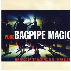 Various Artists - Pure Bagpipe Magic: the Magic of the Bagpipes in All Their Glory