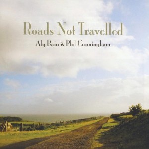 Aly Bain & Phil Cunningham - Roads Not Travelled.. Aly Bain & Phil Cunningham - Roads Not Travelled..