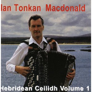 Ian Tonkan MacDonald - Hebridean Ceilidh Volume 1 Ian Tonkan MacDonald - Hebridean Ceilidh Volume 1