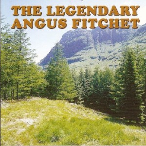Angus Fitchet - The Legendary Angus Fitchet Angus Fitchet - The Legendary Angus Fitchet