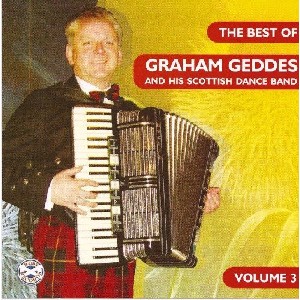 Graham Geddes - The Best of Graham Geddes and His Scottish Dance Band Volume 3 Graham Geddes - The Best of Graham Geddes and His Scottish Dance Band Volume 3