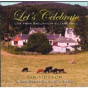 Ian Hutson & His Scottish Dance Band - Let's celebrate - live from Ballintuim Village Hall