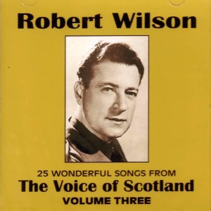 Robert Wilson - The Voice of Scotland Volume 3 Robert Wilson - The Voice of Scotland Volume 3