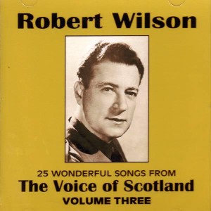 Robert Wilson - The Voice of Scotland Volume 3